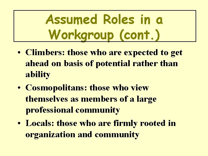Assumed Roles in a Workgroup (cont. ) • Climbers: those who are expected to