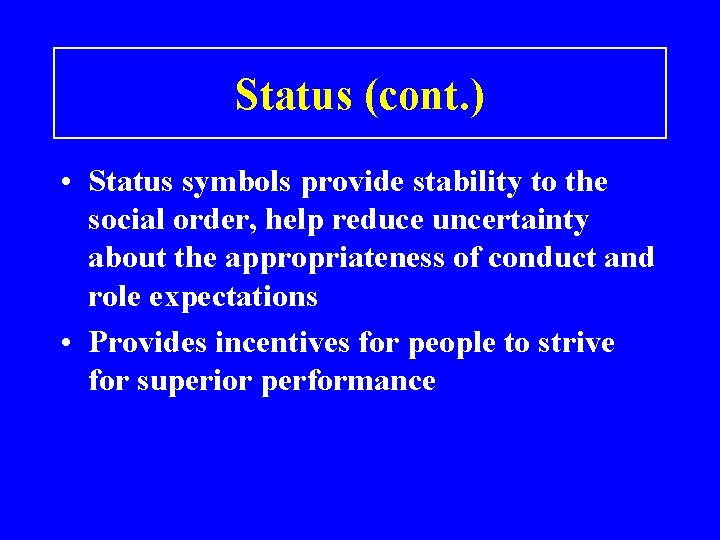 Status (cont. ) • Status symbols provide stability to the social order, help reduce