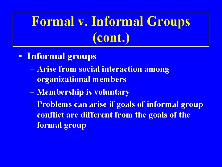 Formal v. Informal Groups (cont. ) • Informal groups – Arise from social interaction