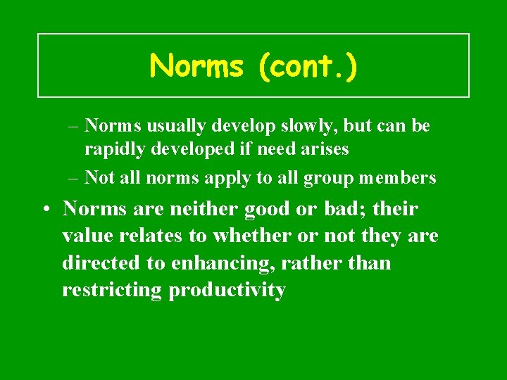 Norms (cont. ) – Norms usually develop slowly, but can be rapidly developed if