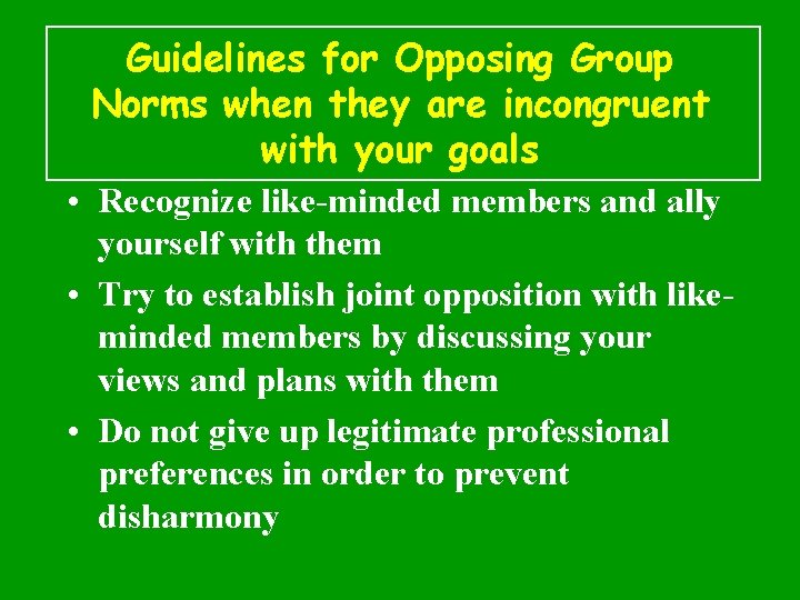 Guidelines for Opposing Group Norms when they are incongruent with your goals • Recognize