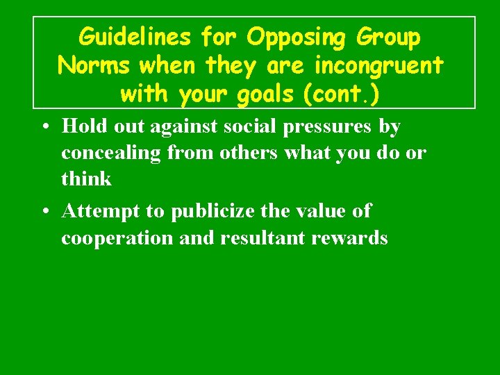 Guidelines for Opposing Group Norms when they are incongruent with your goals (cont. )
