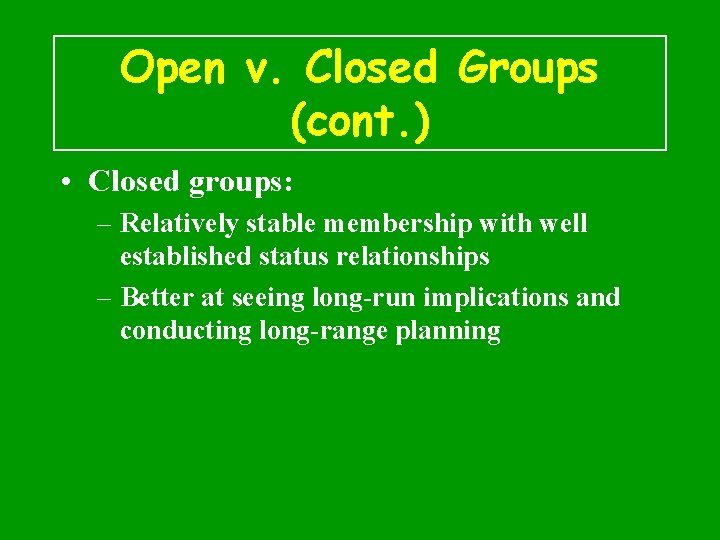 Open v. Closed Groups (cont. ) • Closed groups: – Relatively stable membership with