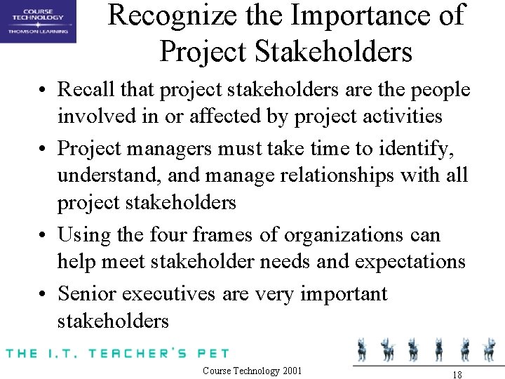 Recognize the Importance of Project Stakeholders • Recall that project stakeholders are the people Recognize the Importance of Project Stakeholders • Recall that project stakeholders are the people