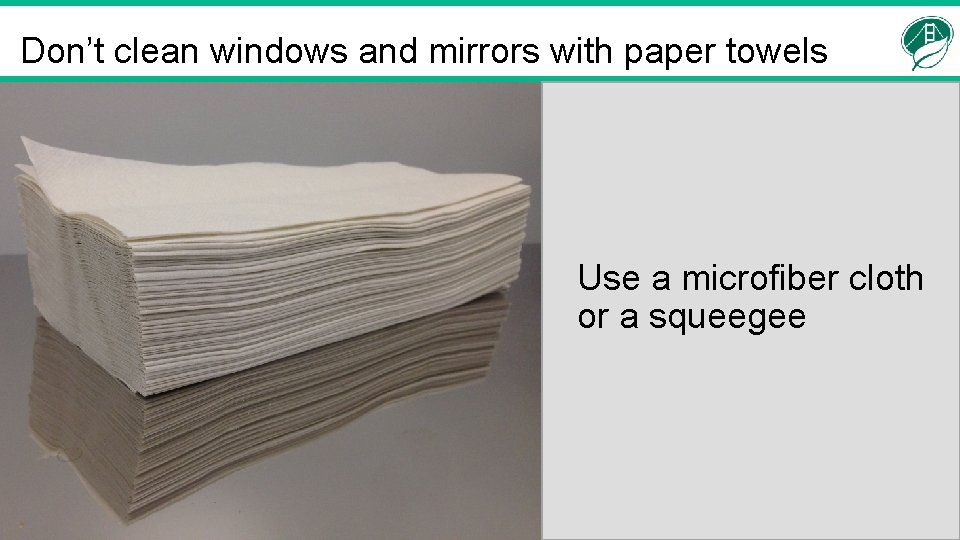 Don’t clean windows and mirrors with paper towels Use a microfiber cloth or a