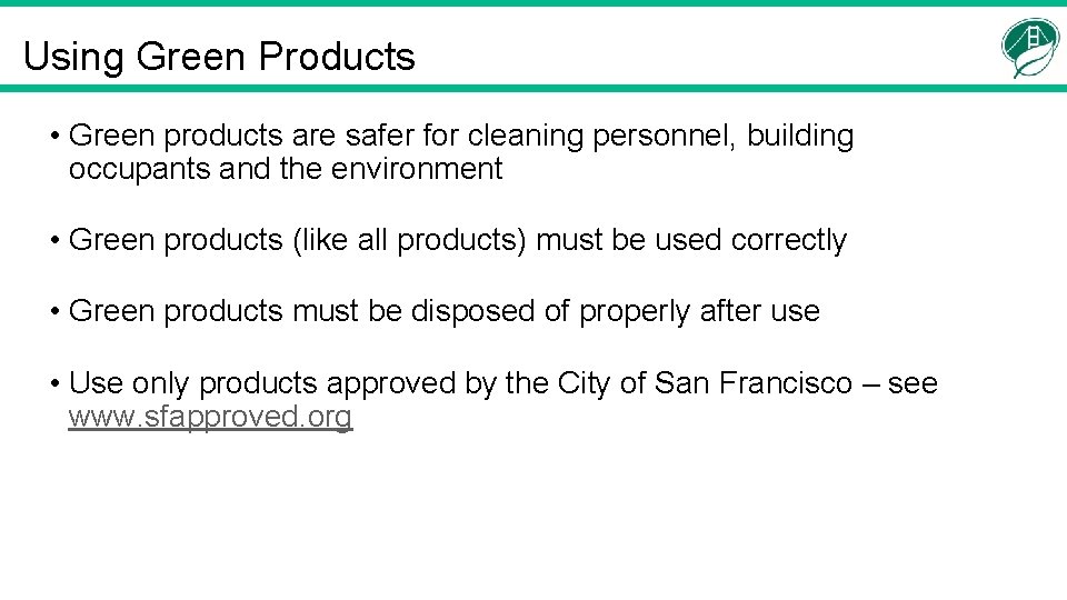 Using Green Products • Green products are safer for cleaning personnel, building occupants and