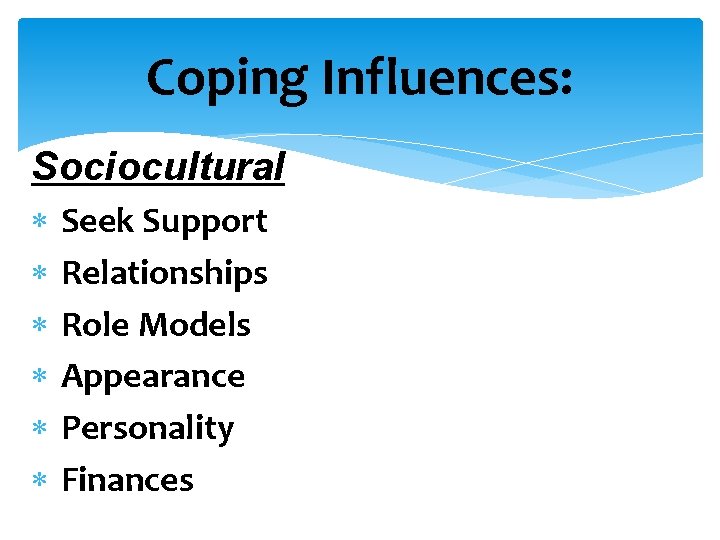 Coping Influences: Sociocultural Seek Support Relationships Role Models Appearance Personality Finances 