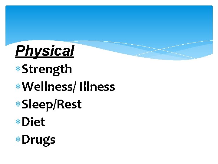 Physical Strength Wellness/ Illness Sleep/Rest Diet Drugs 