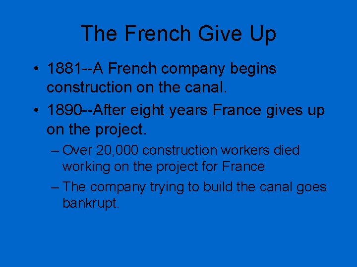 The French Give Up • 1881 --A French company begins construction on the canal.