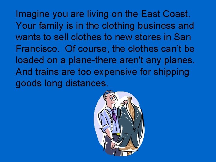 Imagine you are living on the East Coast. Your family is in the clothing