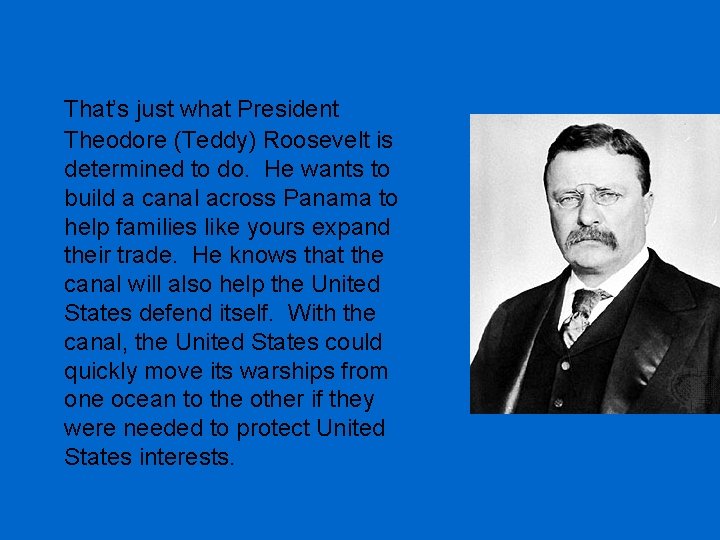 That’s just what President Theodore (Teddy) Roosevelt is determined to do. He wants to