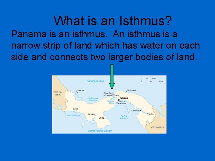 What is an Isthmus? Panama is an isthmus. An isthmus is a narrow strip