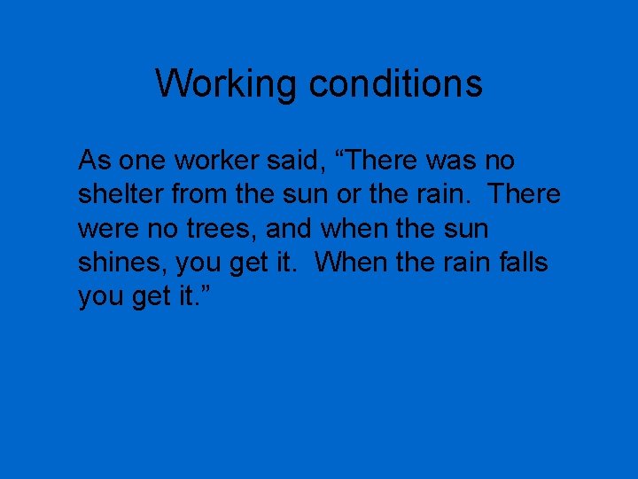 Working conditions As one worker said, “There was no shelter from the sun or