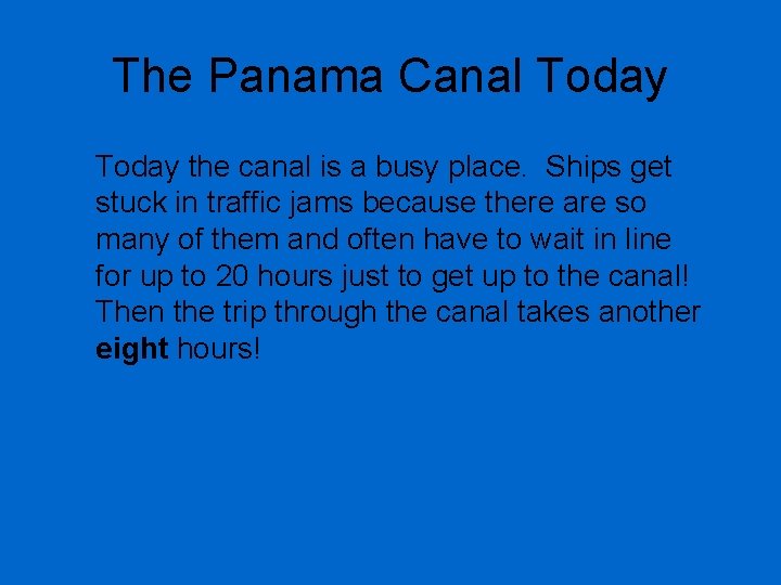 The Panama Canal Today the canal is a busy place. Ships get stuck in
