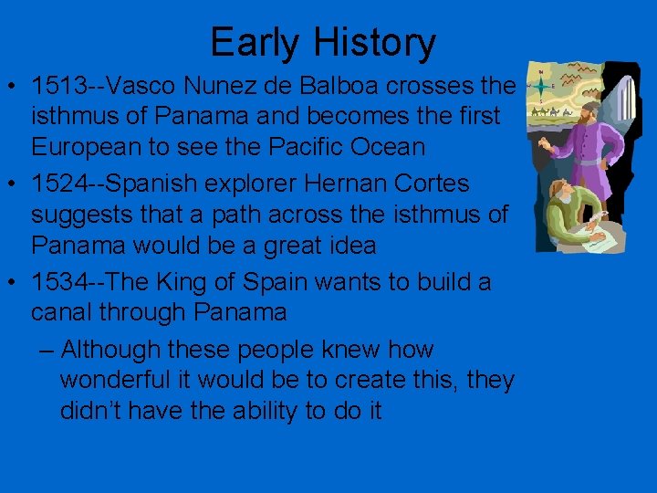 Early History • 1513 --Vasco Nunez de Balboa crosses the isthmus of Panama and