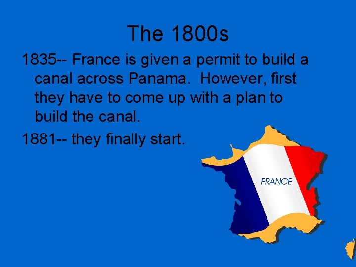 The 1800 s 1835 -- France is given a permit to build a canal