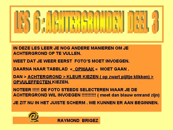 IN DEZE LES LEER JE NOG ANDERE MANIEREN OM JE ACHTERGROND OP TE VULLEN.