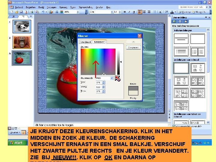 JE KRIJGT DEZE KLEURENSCHAKERING. KLIK IN HET MIDDEN EN ZOEK JE KLEUR. DE SCHAKERING