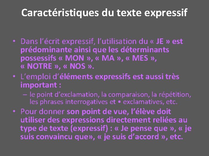 Caractéristiques du texte expressif • Dans l’écrit expressif, l’utilisation du « JE » est