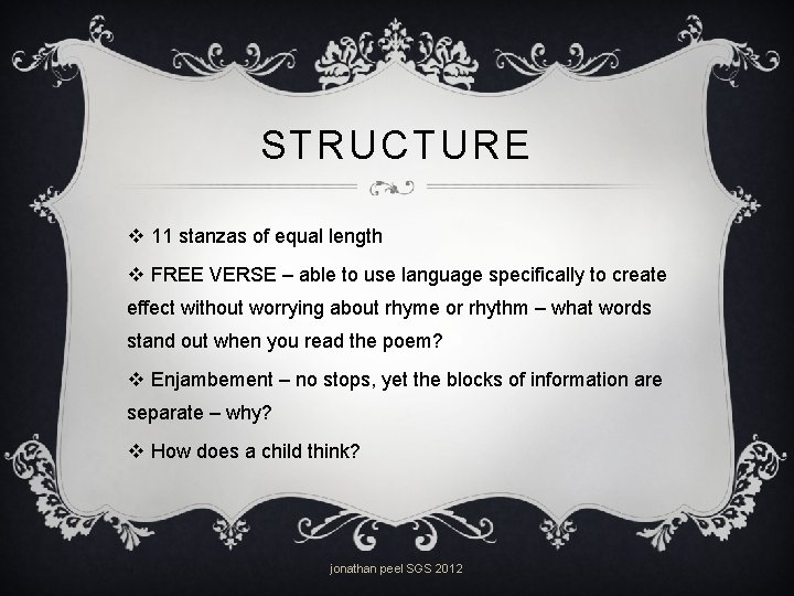 STRUCTURE v 11 stanzas of equal length v FREE VERSE – able to use