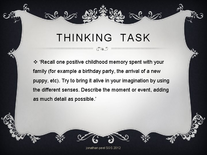 THINKING TASK v ‘Recall one positive childhood memory spent with your family (for example