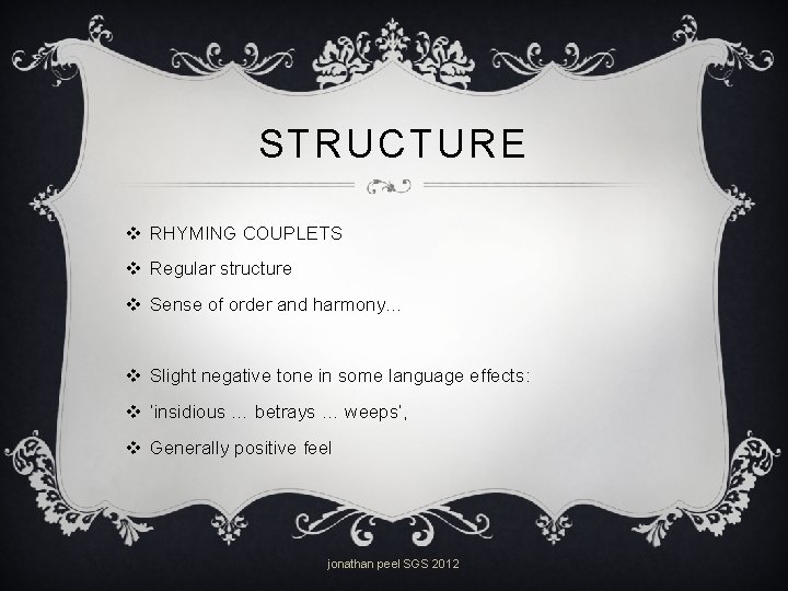 STRUCTURE v RHYMING COUPLETS v Regular structure v Sense of order and harmony… v