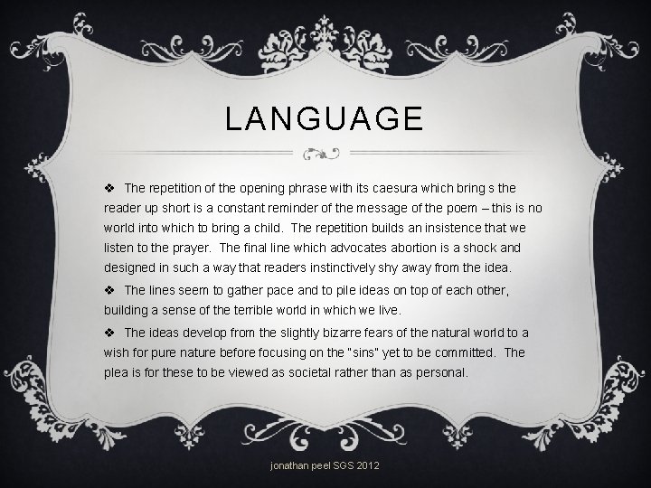 LANGUAGE v The repetition of the opening phrase with its caesura which bring s