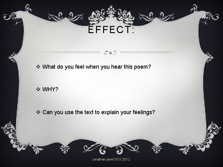 EFFECT: v What do you feel when you hear this poem? v WHY? v