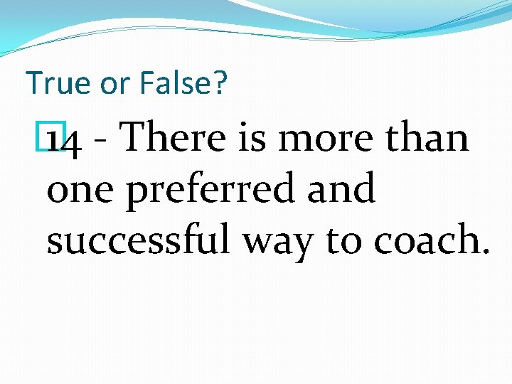 True or False? � 14 - There is more than one preferred and successful