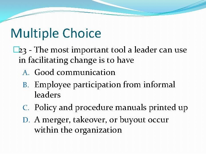 Multiple Choice � 23 - The most important tool a leader can use in
