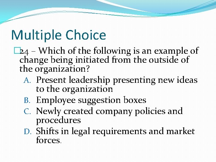 Multiple Choice � 24 – Which of the following is an example of change