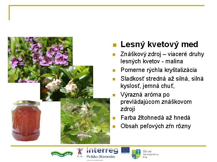 n n n n Lesný kvetový med Znáškový zdroj – viaceré druhy lesných kvetov