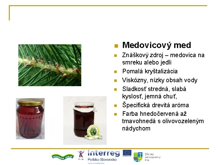 n n n n Medovicový med Znáškový zdroj – medovica na smreku alebo jedli