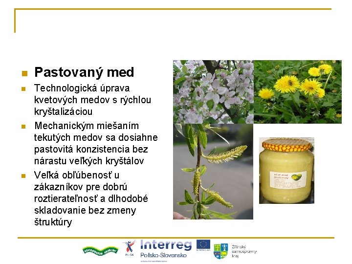 n n Pastovaný med Technologická úprava kvetových medov s rýchlou kryštalizáciou Mechanickým miešaním tekutých