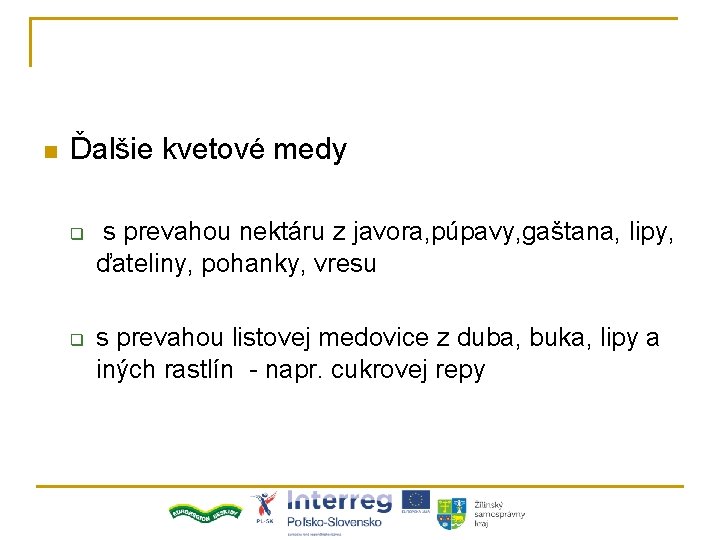 n Ďalšie kvetové medy q q s prevahou nektáru z javora, púpavy, gaštana, lipy,