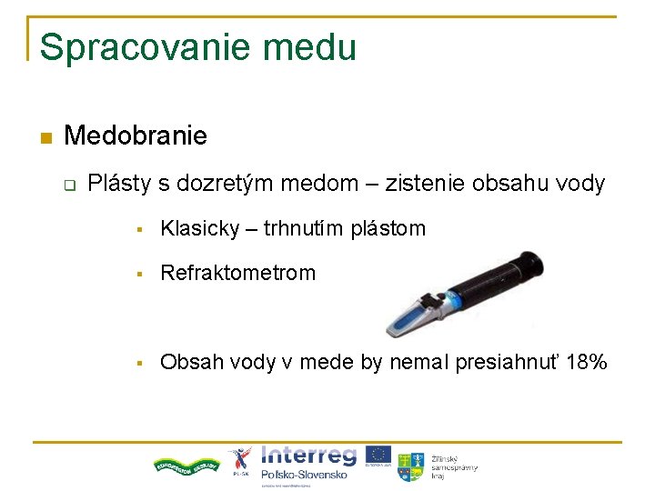 Spracovanie medu n Medobranie q Plásty s dozretým medom – zistenie obsahu vody §