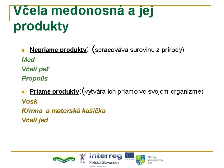 Včela medonosná a jej produkty n Nepriame produkty: (spracováva surovinu z prírody) Med Včelí