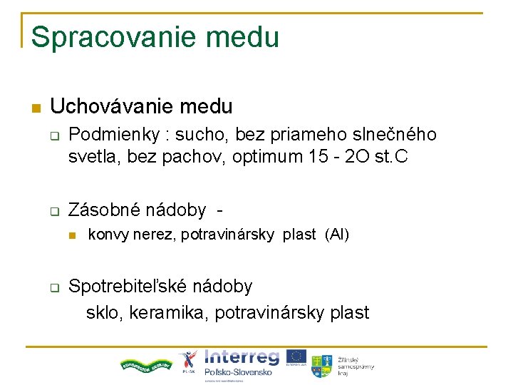 Spracovanie medu n Uchovávanie medu q q Podmienky : sucho, bez priameho slnečného svetla,