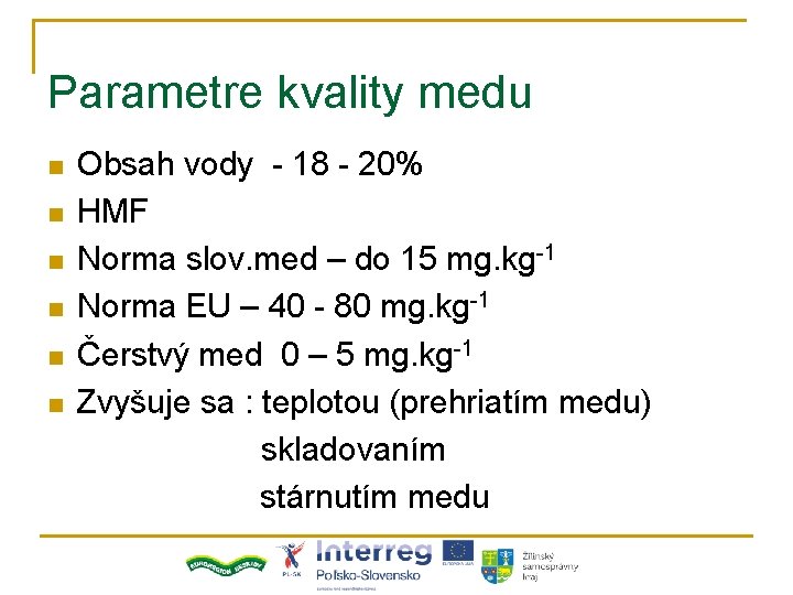 Parametre kvality medu n n n Obsah vody - 18 - 20% HMF Norma