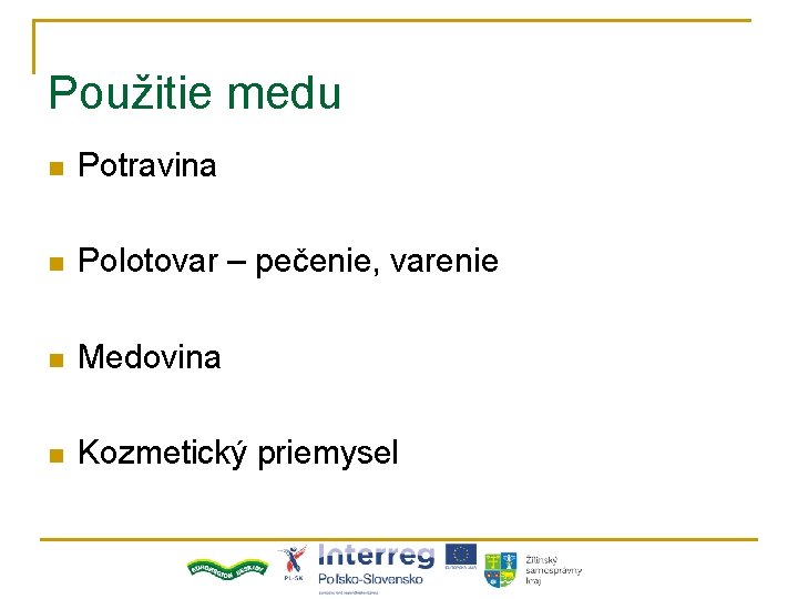 Použitie medu n Potravina n Polotovar – pečenie, varenie n Medovina n Kozmetický priemysel