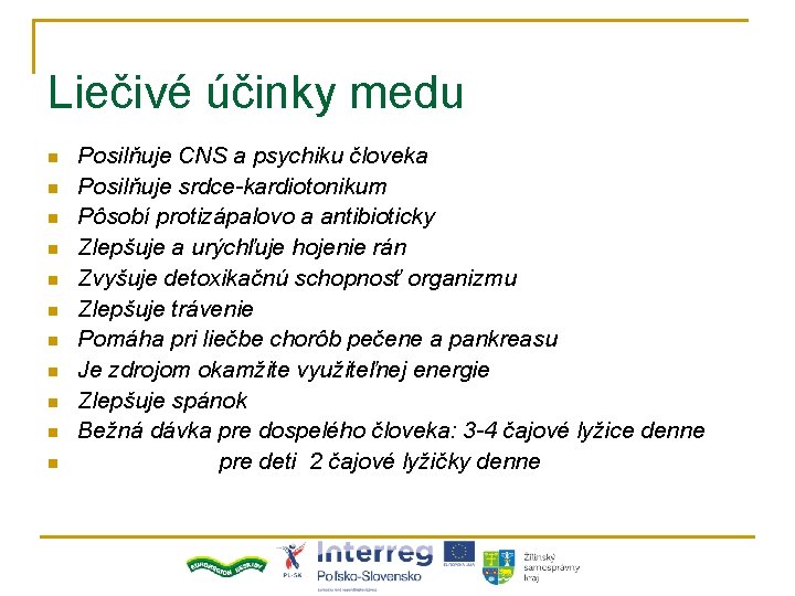 Liečivé účinky medu n n n Posilňuje CNS a psychiku človeka Posilňuje srdce-kardiotonikum Pôsobí