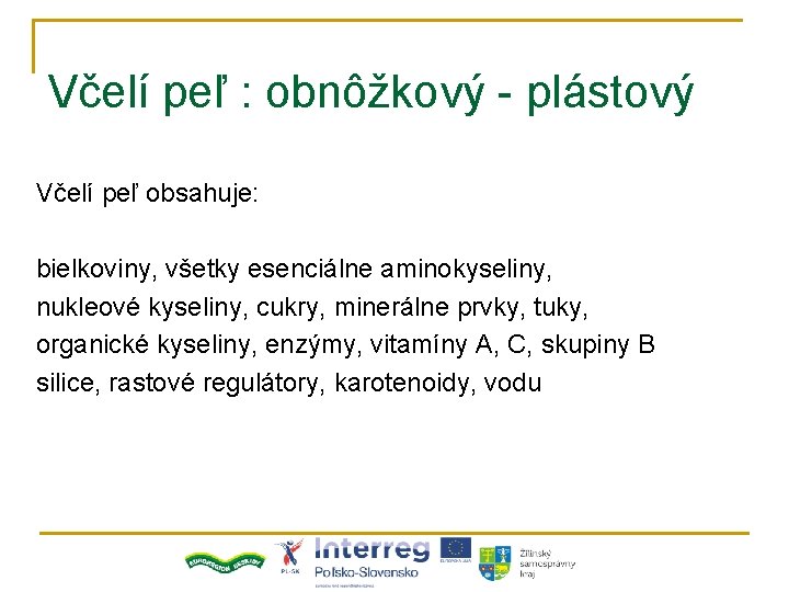 Včelí peľ : obnôžkový - plástový Včelí peľ obsahuje: bielkoviny, všetky esenciálne aminokyseliny, nukleové