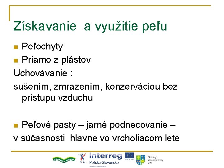 Získavanie a využitie peľu Peľochyty n Priamo z plástov Uchovávanie : sušením, zmrazením, konzerváciou