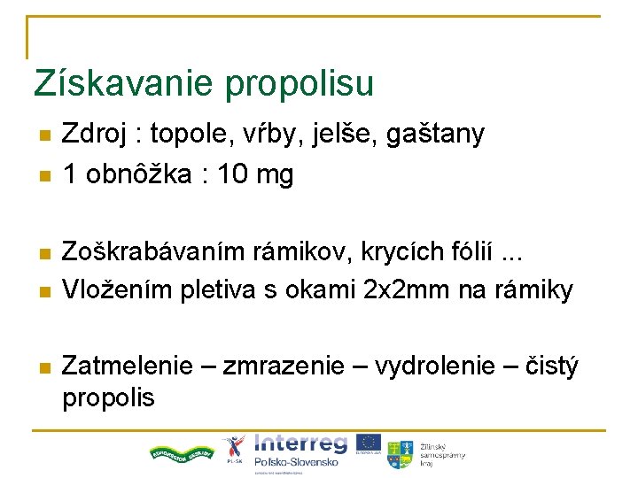 Získavanie propolisu n n n Zdroj : topole, vŕby, jelše, gaštany 1 obnôžka :