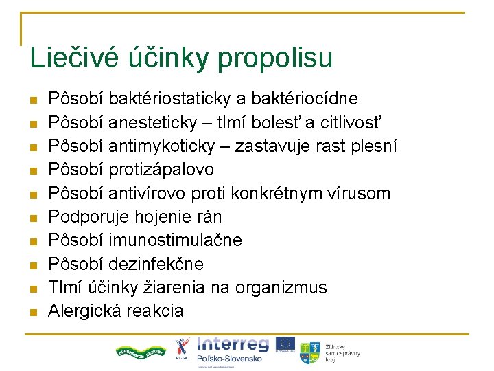 Liečivé účinky propolisu n n n n n Pôsobí baktériostaticky a baktériocídne Pôsobí anesteticky