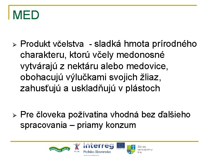 MED Ø Produkt včelstva - sladká hmota prírodného charakteru, ktorú včely medonosné vytvárajú z