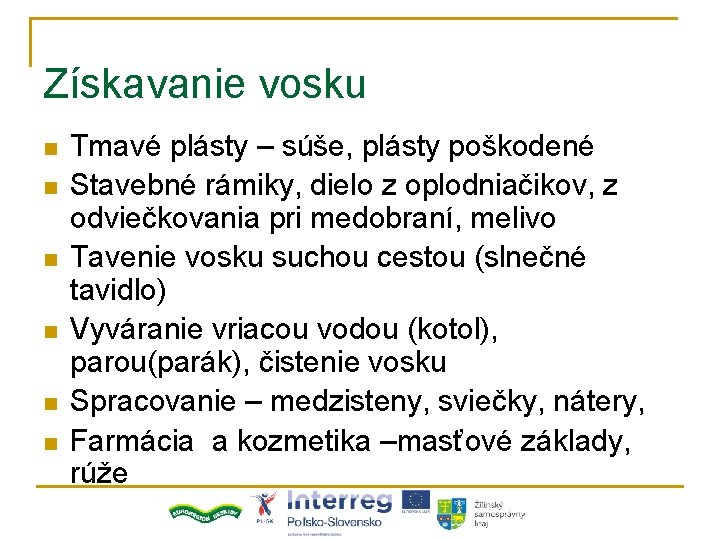 Získavanie vosku n n n Tmavé plásty – súše, plásty poškodené Stavebné rámiky, dielo