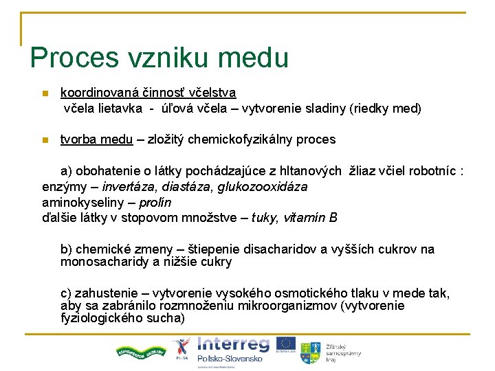 Proces vzniku medu n koordinovaná činnosť včelstva včela lietavka - úľová včela – vytvorenie