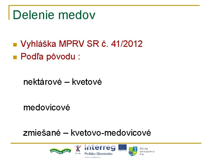 Delenie medov n n Vyhláška MPRV SR č. 41/2012 Podľa pôvodu : nektárové –