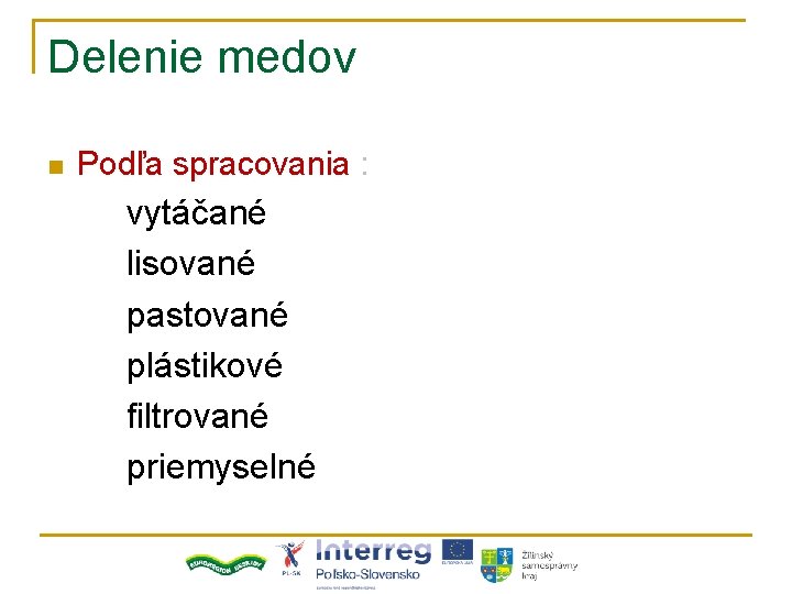 Delenie medov n Podľa spracovania : vytáčané lisované pastované plástikové filtrované priemyselné 